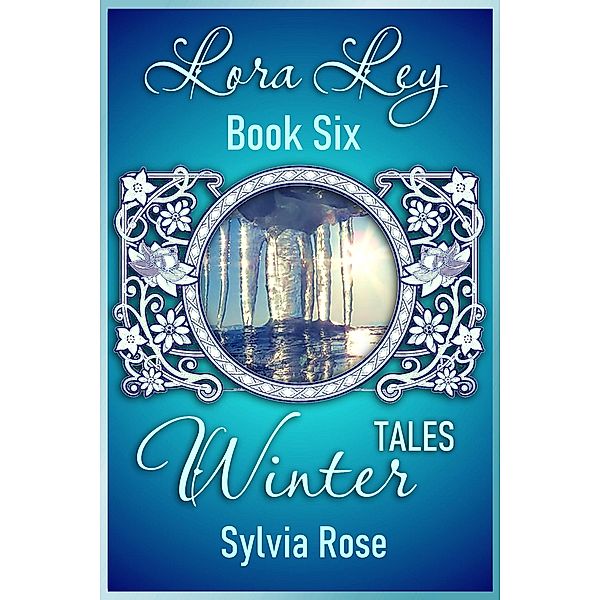 Lora Ley - Book Six - Winter Tales (Lora Ley Fantasy Fiction, #6) / Lora Ley Fantasy Fiction, Sylvia Rose