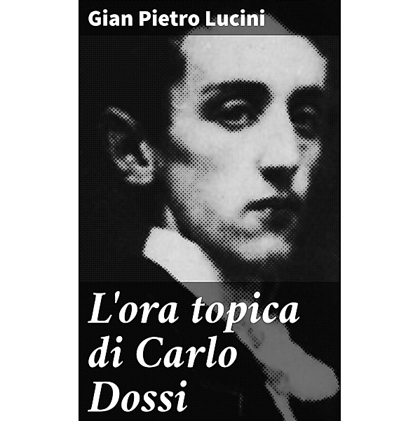 L'ora topica di Carlo Dossi, Gian Pietro Lucini