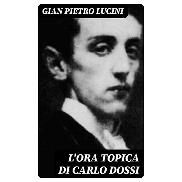 L'ora topica di Carlo Dossi, Gian Pietro Lucini