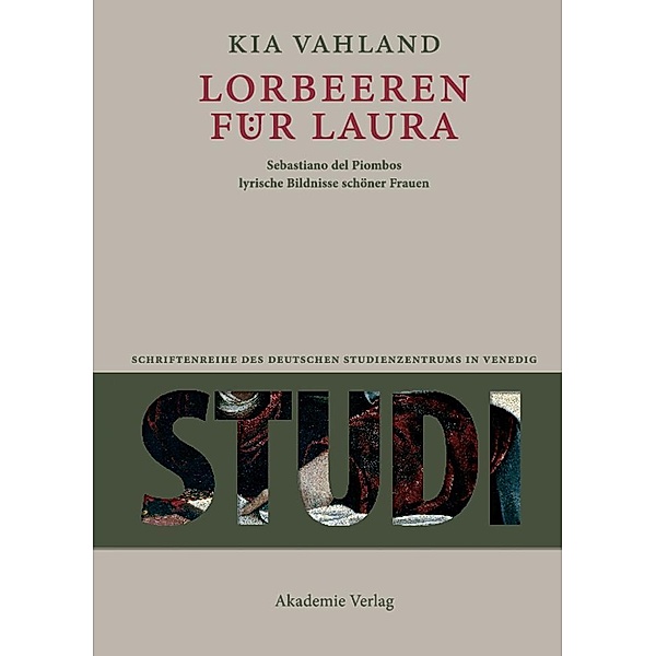 Lorbeeren für Laura / Studi. Schriftenreihe des Deutschen Studienzentrums in Venedig, Kia Vahland