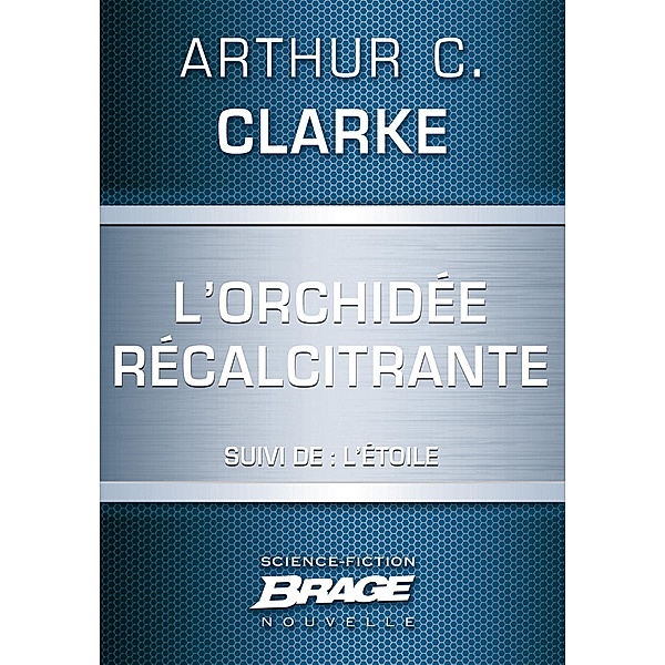 L'Orchidée récalcitrante (suivi de) L'Étoile / Brage, Arthur C. Clarke