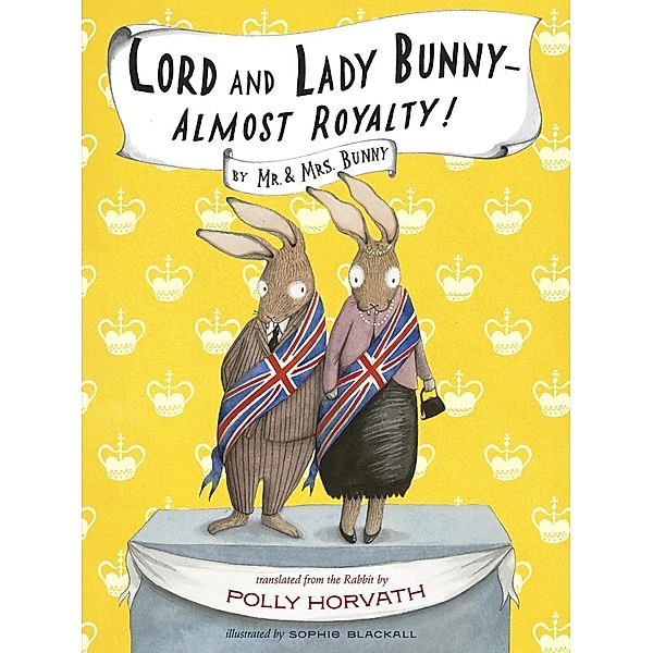 Lord and Lady Bunny--Almost Royalty! / Mr. and Mrs. Bunny Bd.2, Polly Horvath