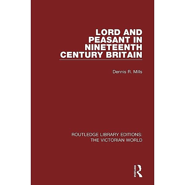 Lord and Peasant in Nineteenth Century Britain / Routledge Library Editions: The Victorian World, Dennis R. Mills