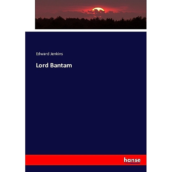 Lord Bantam by Edward Jenkins, Edward Jenkins