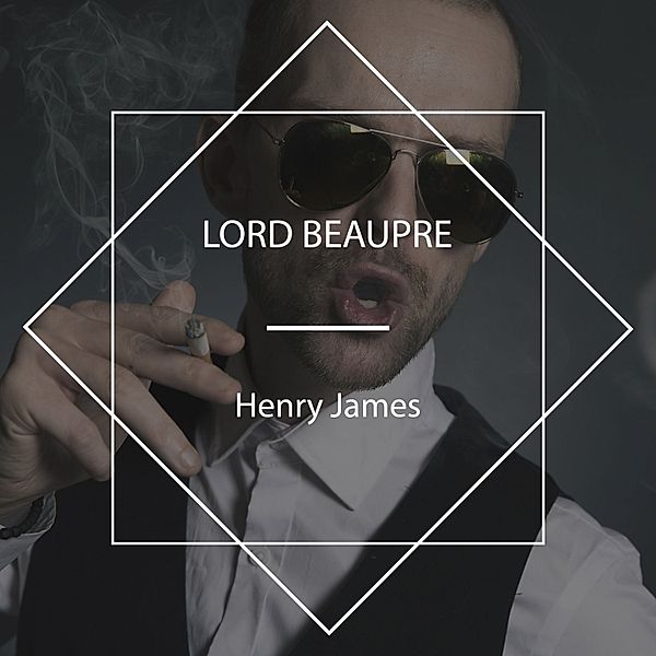 Lord Beaupre, Henry James