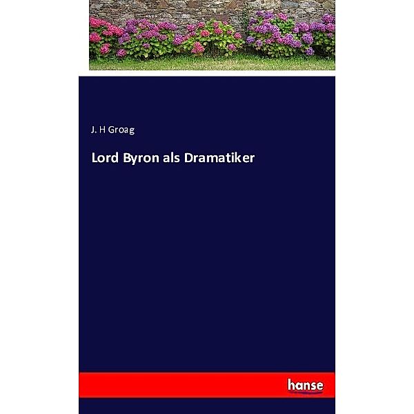 Lord Byron als Dramatiker, J. H Groag