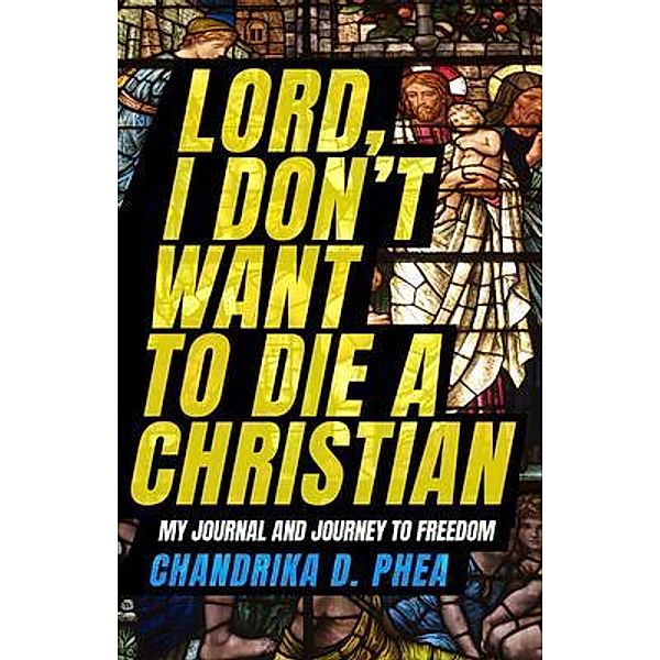 Lord, I Don't Want to Die a Christian, Chandrika Phea