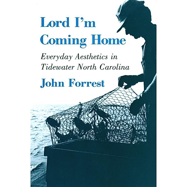 Lord I'm Coming Home / The Anthropology of Contemporary Issues, John Forrest