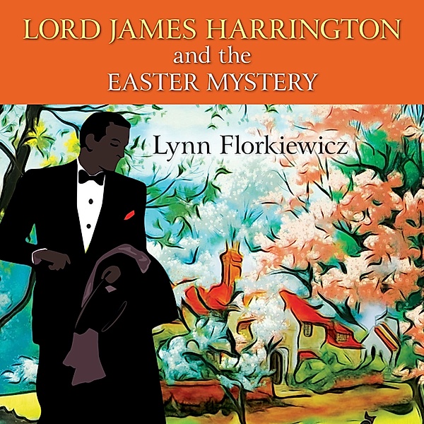 Lord James Harrington Mysteries - 7 - Lord James Harrington and the Easter Mystery, Lynn Florkiewicz