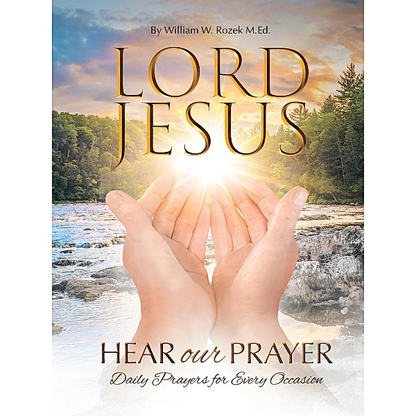 Lord Jesus, Hear Our Prayer, William W. . Rozek M. Ed.