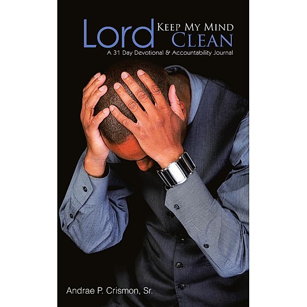 Lord, Keep My Mind Clean, Andrae P. Crismon Sr.