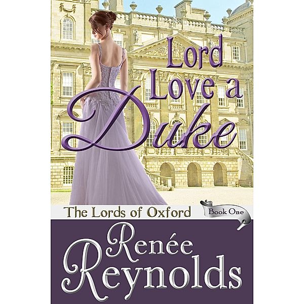 Lord Love a Duke (The Lords of Oxford, #1), Renée Reynolds