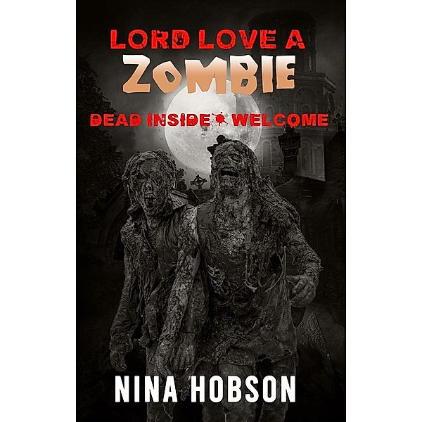 Lord Love a Zombie: Dead Inside: Welcome (Lord Love A Zombies Series, #1) / Lord Love A Zombies Series, Nina Hobson