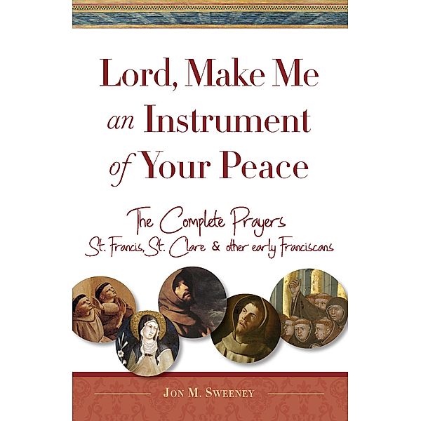 Lord, Make Me An Instrument of Your Peace, Jon M. Sweeney