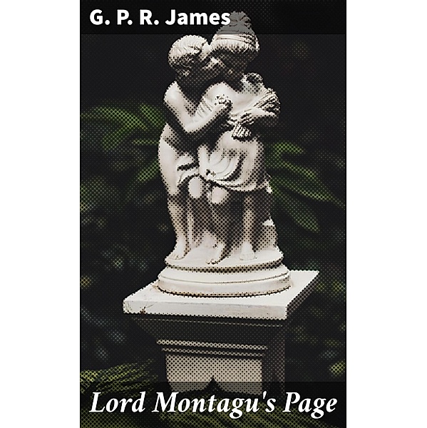Lord Montagu's Page, G. P. R. James