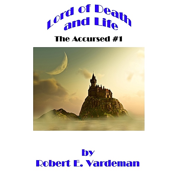 Lord of Death and Life (The Accursed, #1) / The Accursed, Robert E. Vardeman
