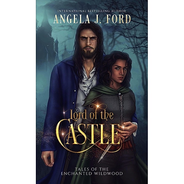 Lord of the Castle (Tales of the Enchanted Wildwood, #3) / Tales of the Enchanted Wildwood, Angela J. Ford