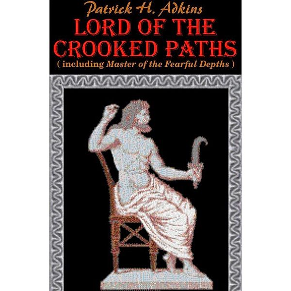 Lord of the Crooked Paths (including Master of the Fearful Depths) / Patrick H. Adkins, Patrick H. Adkins