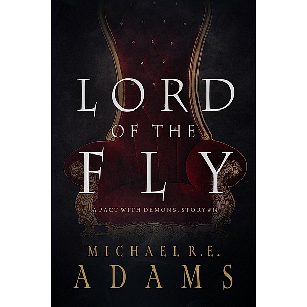 Lord of the Fly (A Pact with Demons, Story #14) / A Pact with Demons Stories, Michael R. E. Adams