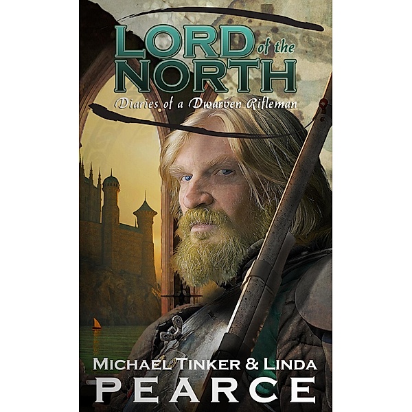 Lord of the North (Diaries of a Dwarven Rifleman) / Diaries of a Dwarven Rifleman, Michael Tinker Pearce, Linda S Pearce