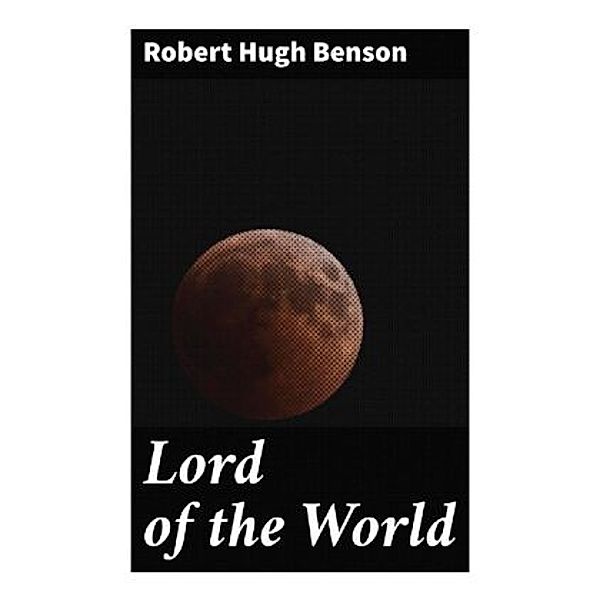 Lord of the World, Robert Hugh Benson