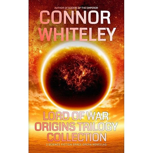 Lord Of War Origins Trilogy Collection: 3 Science Fiction Space Opera Novellas (Lord Of War Origins Science Fiction Trilogy) / Lord Of War Origins Science Fiction Trilogy, Connor Whiteley