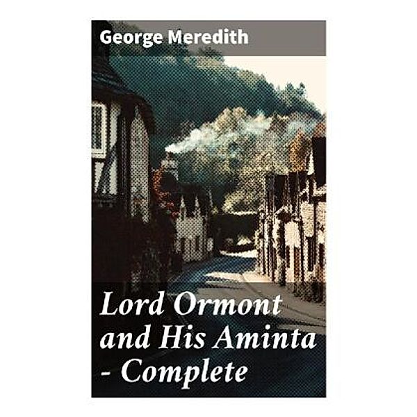 Lord Ormont and His Aminta - Complete, George Meredith