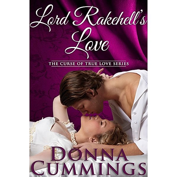 Lord Rakehell's Love (The Curse of True Love, #1) / The Curse of True Love, Donna Cummings