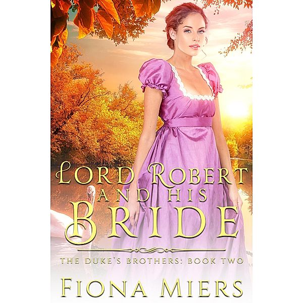 Lord Robert and his Bride (The Duke's Brothers, #2) / The Duke's Brothers, Fiona Miers