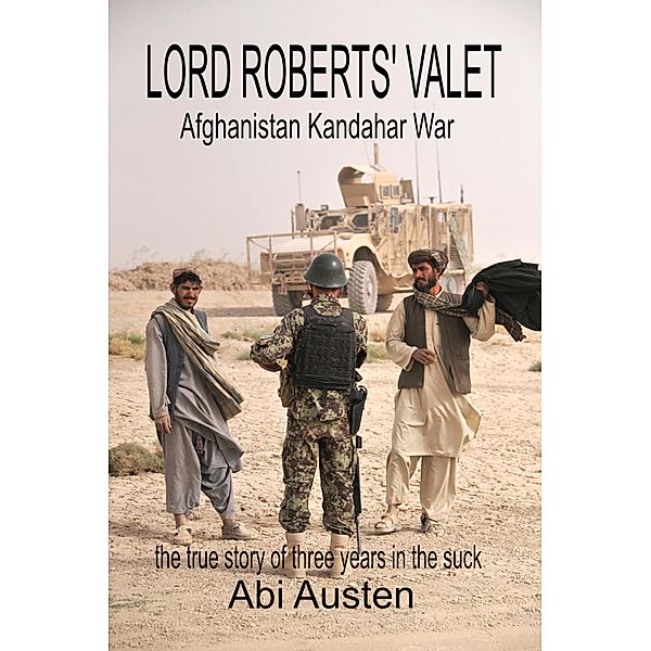 Lord Robert's Valet: Afghanistan Kandahar War: The True Story of Three Years in the Suck, Abigail Austen