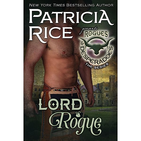 Lord Rogue (Rogues and Desperadoes, #1) / Rogues and Desperadoes, Patricia Rice