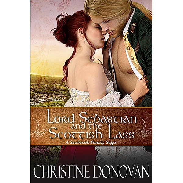Lord Sebastian and the Scottish Lass (A Seabrook Family Saga, #4) / A Seabrook Family Saga, Christine Donovan