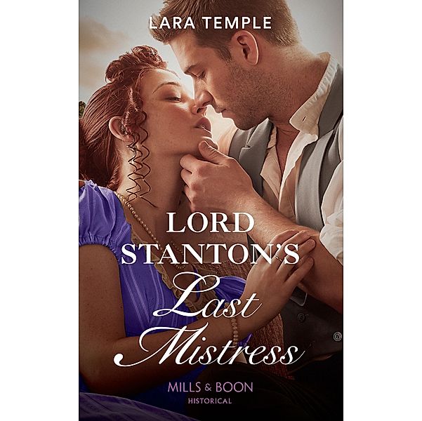 Lord Stanton's Last Mistress (Mills & Boon Historical) (Wild Lords and Innocent Ladies, Book 3), Lara Temple