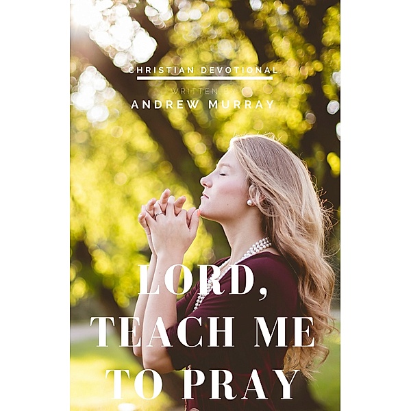 Lord, Teach me to pray / Hope messages in times of crisis Bd.31, Andrew Murray