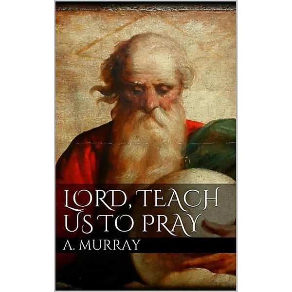 Lord, Teach Us To Pray, Andrew Murray