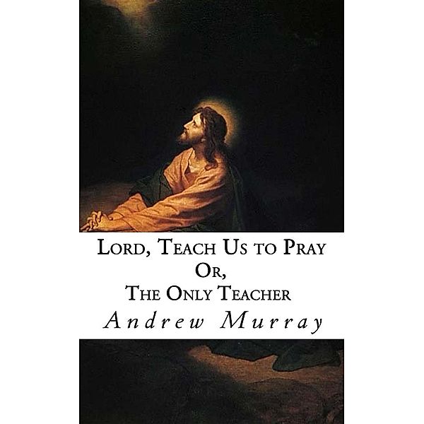 Lord, Teach Us to Pray, Andrew Murray