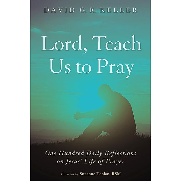 Lord, Teach Us to Pray, David G. R. Keller