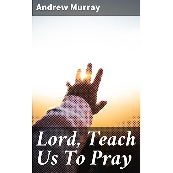 Lord, Teach Us To Pray, Andrew Murray
