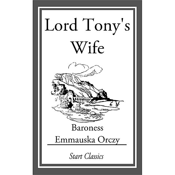 Lord Tony's Wife, Emmauska Orczy
