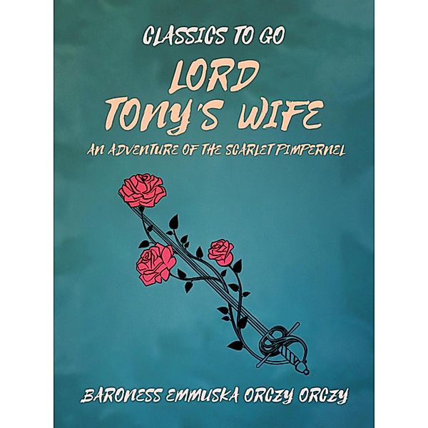 Lord Tony's Wife: An Adventure of the Scarlet Pimpernel, Baroness Emmuska Orczy Orczy