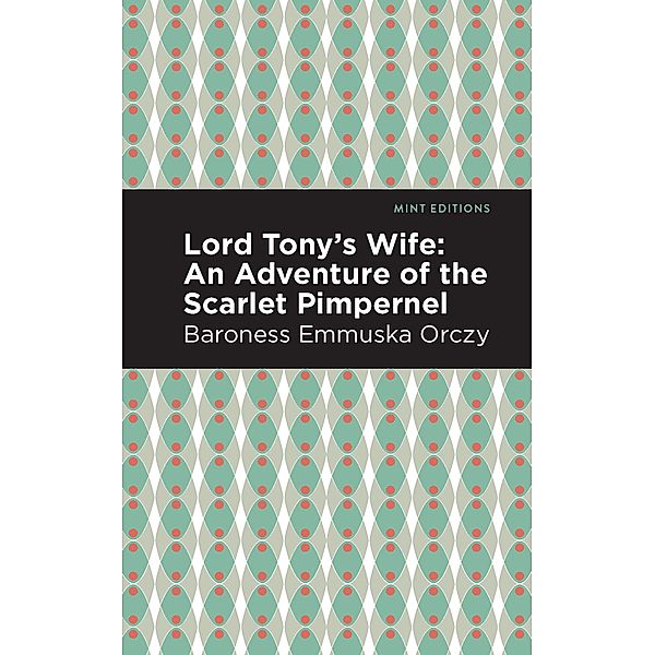 Lord Tony's Wife / Mint Editions (Grand Adventures), Emmuska Orczy