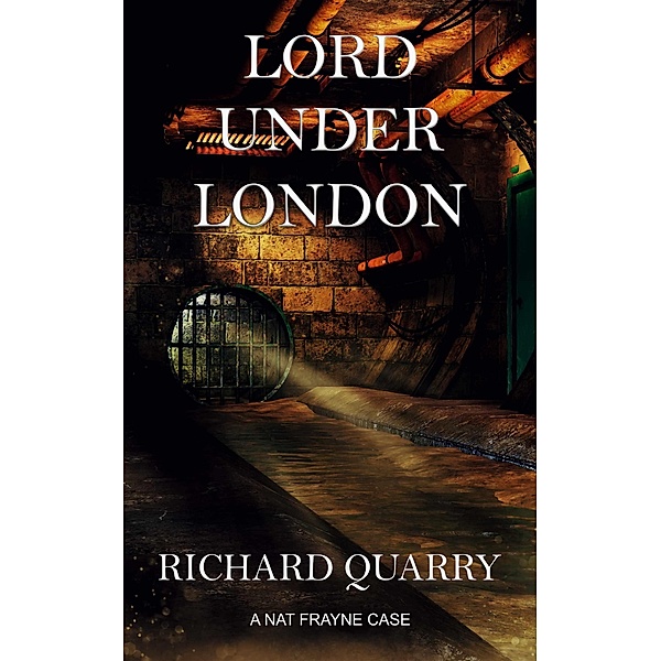Lord Under London (a Nat Frayne mystery) / a Nat Frayne mystery, Richard Quarry