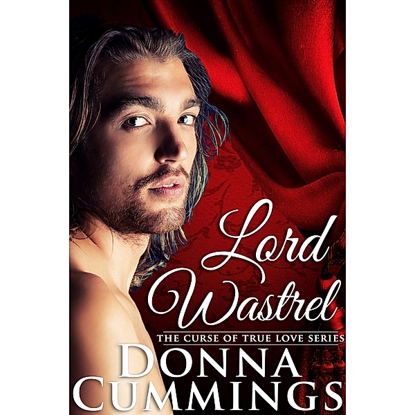 Lord Wastrel (The Curse of True Love, #2) / The Curse of True Love, Donna Cummings