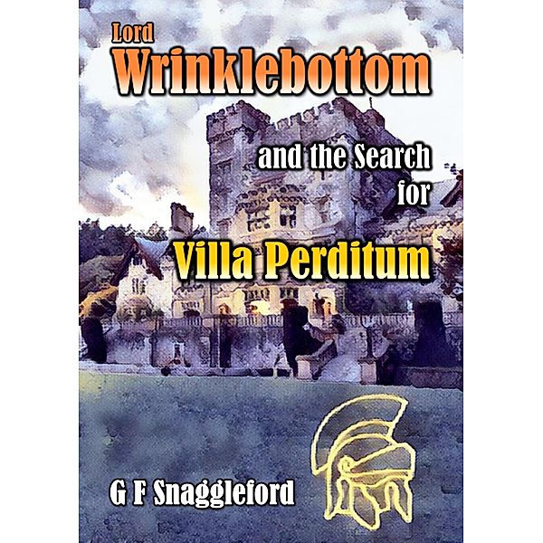 Lord Wrinklebottom and the Search for Villa Perditum / Lord Wrinklebottom, G F Snaggleford
