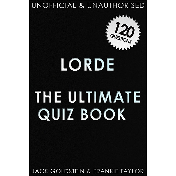 Lorde - The Ultimate Quiz Book, Jack Goldstein