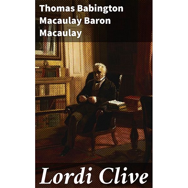 Lordi Clive, Thomas Babington Macaulay Baron Macaulay