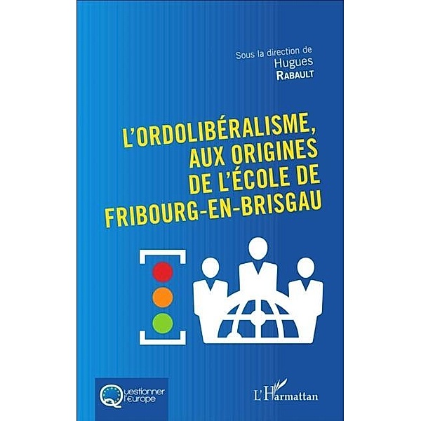 L'Ordoliberalisme, aux origines de l'Ecole de Fribourg-En-Br