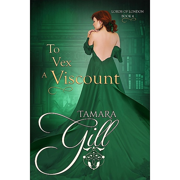 Lords of London: To Vex a Viscount (Lords of London, #4), Tamara Gill
