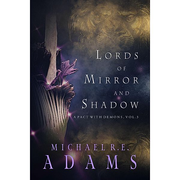 Lords of Mirror and Shadow (A Pact with Demons, Vol. 3) / A Pact with Demons, Michael R. E. Adams