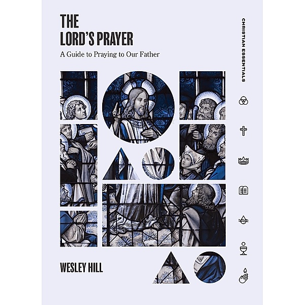 Lord's Prayer / Christian Essentials, Wesley Hill